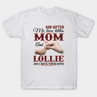Vintage God Gifted Me Two Titles Mom And Lollie Wildflower Hands Flower Happy Mothers Day T-Shirt